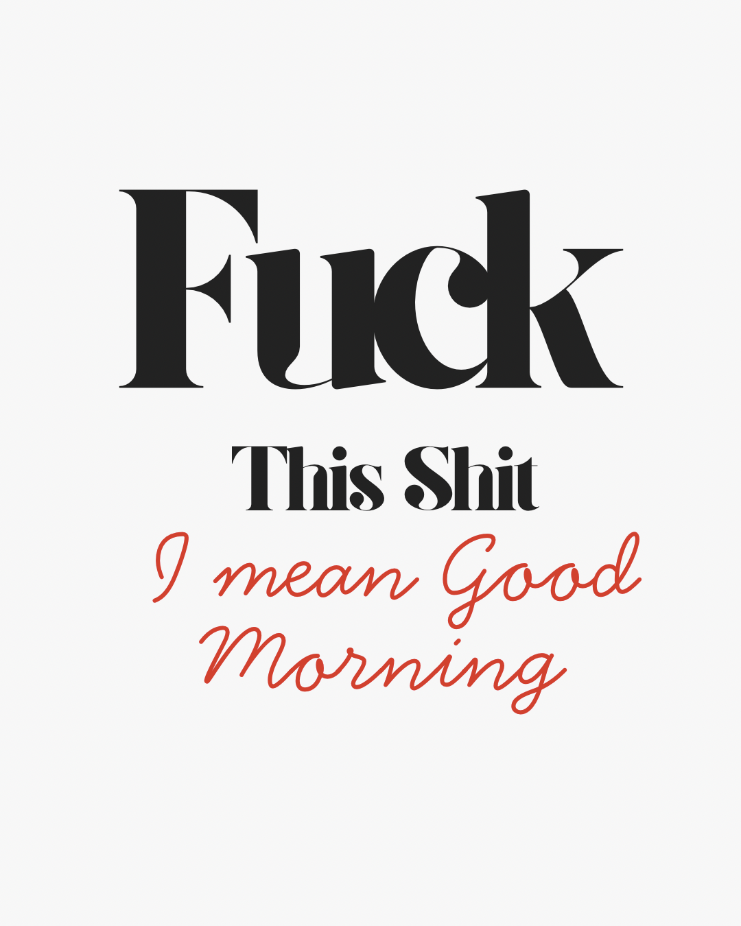 Fuck this / good morning print
