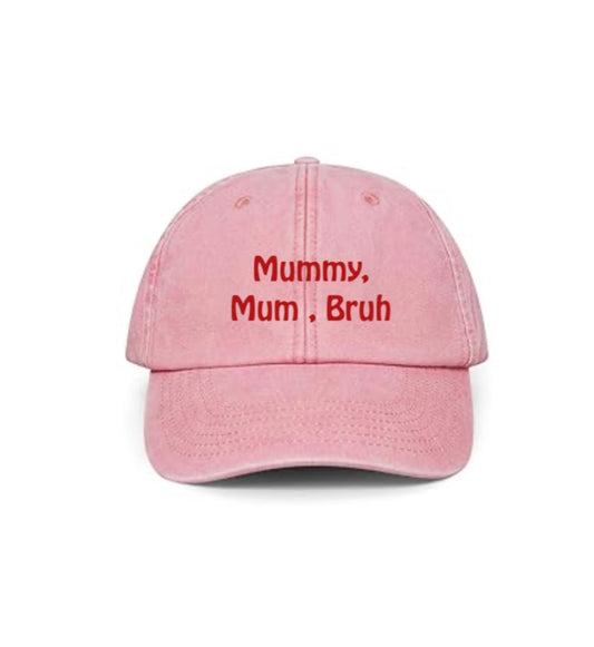 Mummy , mum, bruh cap