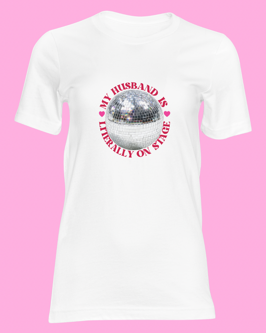 My husband is literally on stage t shirt