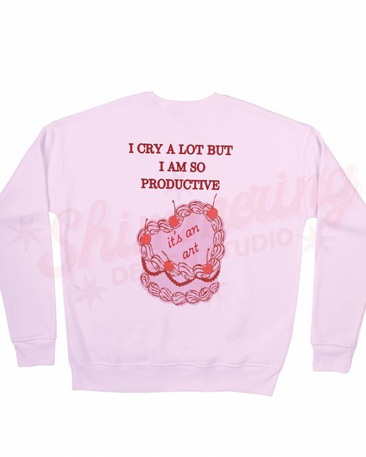 Cry a lot but I am so productive